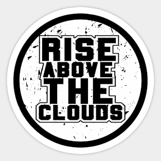 Rise Above The Clouds Awesome Motivational Sticker